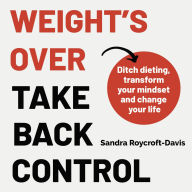 Weight's Over, The - Take Back Control: Break free from dieting, transform your mindset and change your life. The Top 5 Sunday Times Bestseller 2025