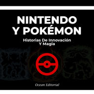 Nintendo Y Pokémon - Historias De Innovación Y Magia