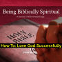 How To: Love God Successfully: Bible Study