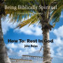 How To Rest In God: Bible Study