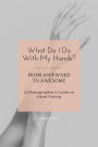 What Do I Do With My Hands?: From Awkward to Awesome I A Photographer's Guide to Hand Posing