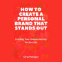 How to Create a Personal Brand That Stands Out: Crafting Your Unique Identity for Success