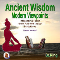 Ancient Wisdom - Modern Viewpoints: Interesting Picks from Ancient Indian Scriptures