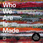 Who We Are Is Made: An Audio-Anthology