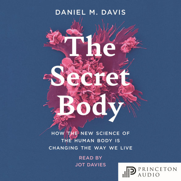 The Secret Body: How the New Science of the Human Body Is Changing the Way We Live
