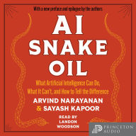 AI Snake Oil: What Artificial Intelligence Can Do, What It Can't, and How to Tell the Difference