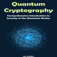 Quantum Cryptography: Comprehensive Introduction to Security in the Quantum Realm