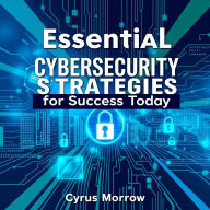 Essential Cybersecurity Strategies for Success Today: 