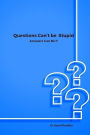 Questions Can't be Stupid, Answers Can Be !!!