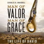 Man of Valor, Man of Grace: The Life of David (The Perfect Gift for Fans of House of David. Discover More About the Real King David of the Bible)