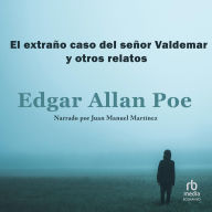 El extraño caso del señor Valdemar y otros relatos 