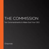 The Commission: Ten Commandments to Make God Your CEO