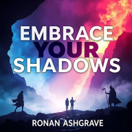 Embrace Your Shadows: Awaken the Power Within You: Awaken your hidden power! Access dynamic audio lessons that transform your understanding and embrace your shadows.