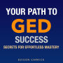 Your Path to GED Success: Secrets for Effortless Mastery: 