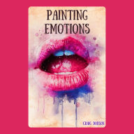 Painting Emotions: The Art of Expressing Feelings Through Color and Form
