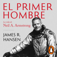 El primer hombre: La vida de Neil A. Armstrong