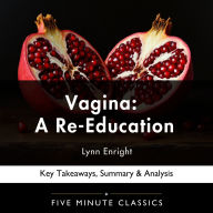 Vagina: A Re-Education by Lynn Enright: Key Takeaways, Summary & Analysis