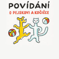 Povídání o pejskovi a ko¿i¿ce: Jak spolu hospoda¿ili a je¿t¿ o v¿elijakých jiných v¿cech