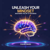 Unleash Your Mindset: Mastering the Art of Progress