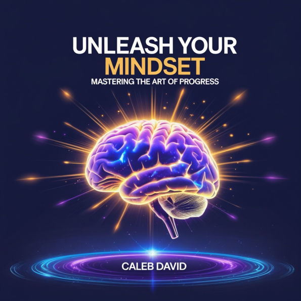 Unleash Your Mindset: Mastering the Art of Progress