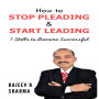 How to Stop Pleading & Start Leading: 7 Skills to Become Successful