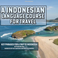 An Indonesian Language Course for Travel: Key Phrases for a Trip to Indonesia