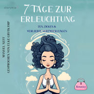 7 Tage zur Erleuchtung - Zen, Zicken & Verliebte Verzwicklungen: Romantasy: Genremix: Fantasy trifft auf Spritiualität und Lovestory