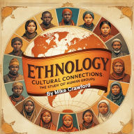 Ethnology: Cultural Connections: The Study of Human Groups