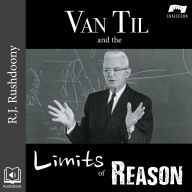 Van Til and the Limits of Reason