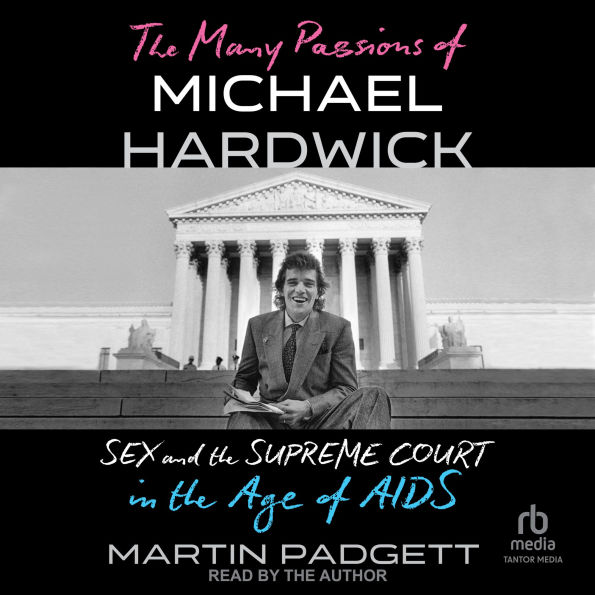 The Many Passions of Michael Hardwick: Sex and the Supreme Court in the Age of AIDS