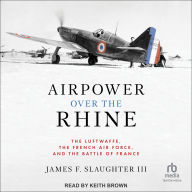 Airpower Over the Rhine: The Luftwaffe, the French Air Force, and the Battle of France