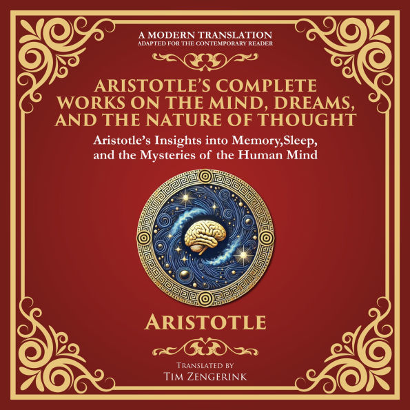 Aristotle's Complete Works on the Mind, Dreams, and the Nature of Thought: On Memory and Reminiscence, On Dreams, On Sleep and Sleeplessness