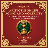Aristotle on Life, Aging, and Mortality: On Youth and Old Age, On Life and Death, On Longevity and Shortness of Life, On Breathing