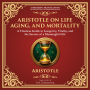 Aristotle on Life, Aging, and Mortality: On Youth and Old Age, On Life and Death, On Longevity and Shortness of Life, On Breathing