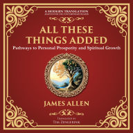 All These Things Added: Pathways to Personal Prosperity and Spiritual Growth
