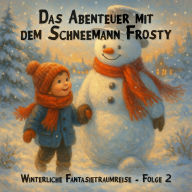 Winterliche Fantasietraumreisen, Folge 2: Das Abenteuer mit dem Schneemann Frosty