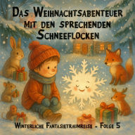 Winterliche Fantasietraumreisen, Folge 5: Das Weihnachtsabenteuer mit den sprechenden Schneeflocken