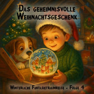 Winterliche Fantasietraumreisen, Folge 4: Das geheimnisvolle Weihnachtsgeschenk