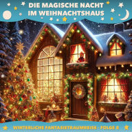 Winterliche Fantasietraumreisen, Folge 8: Die magische Nacht im Weihnachtshaus