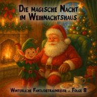 Winterliche Fantasietraumreisen, Folge 8: Die magische Nacht im Weihnachtshaus