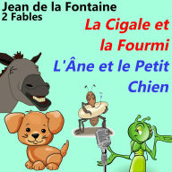 La Cigale et la Fourmi & L'Âne et le Petit Chien: Deux Fables