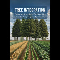 Tree Integration: Enhancing Agricultural Sustainability with Alley Cropping and Agroforestry
