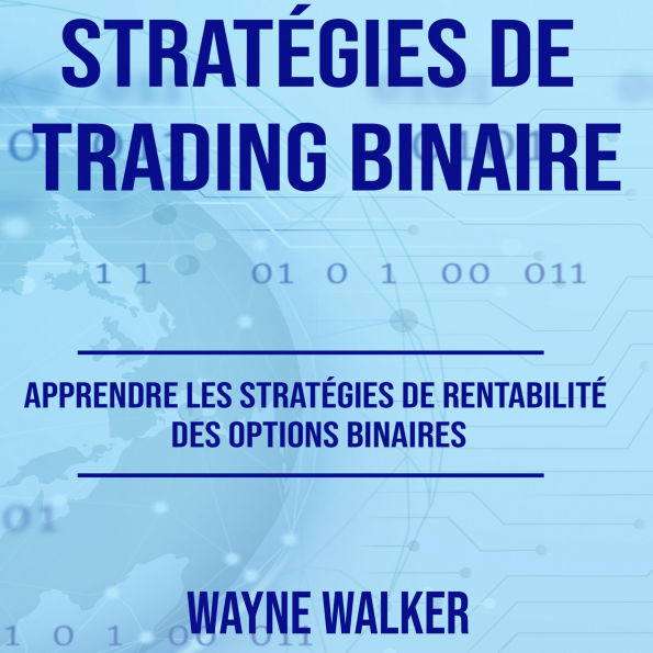 Stratégies de Trading Binaire: Apprendre les stratégies de rentabilité des options binaires