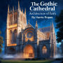 The Gothic Cathedral: Architecture of Faith