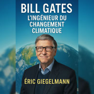 Bill Gates: L'Ingénieur du Changement Climatique