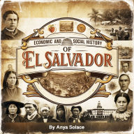Economic and Social History of El Salvador