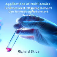 Applications of Multi-Omics: Fundamentals of Integrating Biological Data for Precision Medicine and Research