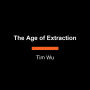 The Age of Extraction: How Tech Platforms Conquered the Economy and Threaten Our Future Prosperity