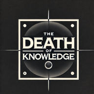 The Death of Knowledge