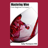 Mastering Wine: From Beginner to Expert